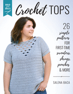 Build Your Skills Crochet Tops: 26 Simple Patterns for First-Time Sweaters, Shrugs, Ponchos & More