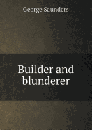Builder and Blunderer - Saunders, George