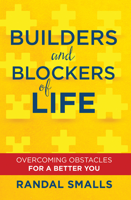 Builders and Blockers of Life: Overcoming Obstacles for a Better You - Smalls, Randal