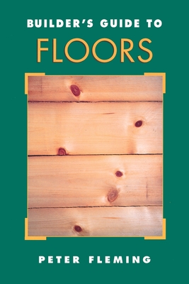 Builder's Guide to Floors - Fleming, Peter (Preface by)