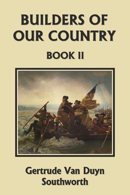 Builders of Our Country, Book II (Yesterday's Classics) - Southworth, Gertrude Van Duyn