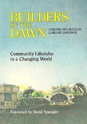 Builders of the Dawn: Community Lifestyle in a Changing World - McLaughlin, Corinne, and McLaughlin, Corrine, and Davidson, Gordon