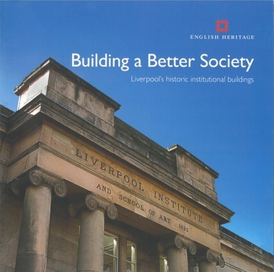 Building a Better Society: Liverpool's Historic Institutional Buildings - Giles, Colum