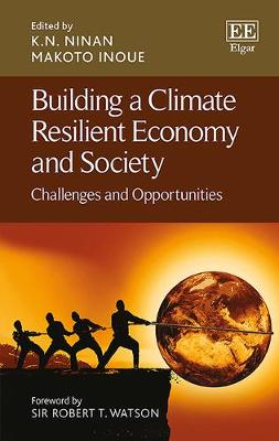 Building a Climate Resilient Economy and Society: Challenges and Opportunities - Ninan, K N (Editor), and Inoue, Makoto (Editor)