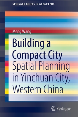 Building a Compact City: Spatial Planning in Yinchuan City, Western China - Wang, Meng