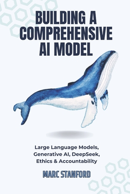 Building a Comprehensive AI Model: Large Language Models, Generative AI, DeepSeek, Ethics & Accountability - Stanford, Marc