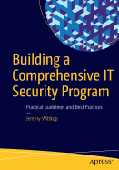 Building a Comprehensive It Security Program: Practical Guidelines and Best Practices
