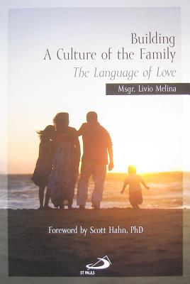 Building a Culture of the Family: The Language of Love - Melina, Livio, and Hahn, Scott (Foreword by)