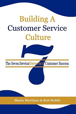 Building a Customer Service Culture: The Seven Serviceelements of Customer Success (PB) - Martinez, Mario, and Hobbi, Bob