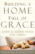 Building a Home Full of Grace - Yates, John W, and Ausan, and Yates, Susan