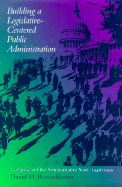Building a Legislative-Centered Public Administration: Congress and the Administrative State, 1946-1999