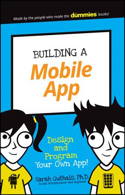 Building a Mobile App: Design and Program Your Own App! - Guthals, Sarah