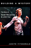 Building a Mystery: Story of Sarah McLachlan: Lilith Fair