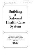 Building a National Health-Care System: A Statement on National Policy,