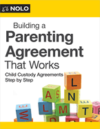 Building a Parenting Agreement That Works: Child Custody Agreements Step by Step