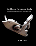 Building a Percussion Lock: A muzzle Loading Firearm Project for the Home Shop