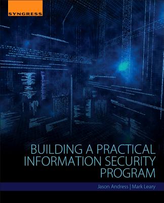 Building a Practical Information Security Program - Andress, Jason, and Leary, Mark