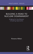 Building a Road to Nuclear Disarmament: Bridging the Gap Between Competing Approaches
