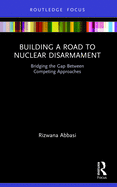 Building a Road to Nuclear Disarmament: Bridging the Gap Between Competing Approaches