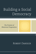 Building a Social Democracy: The Promise of Rhetorical Pragmatism