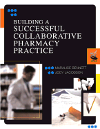 Building a Successful Collaborative Pharmacy Practice: Guidelines and Tools - Bennett, Marialice, and Jacobson, Jody, and Wedret, Jody Jacobson