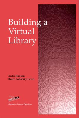 Building a Virtual Library - Hanson, Ardis (Editor), and Levin, Bruce Lubotsky (Editor)