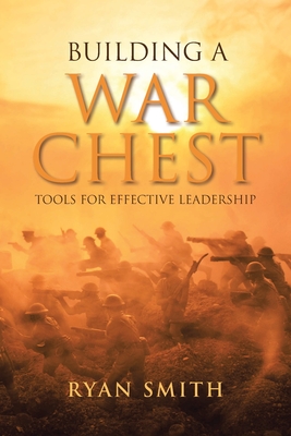 Building a War Chest: Tools for Effective Leadership - Smith, Ryan