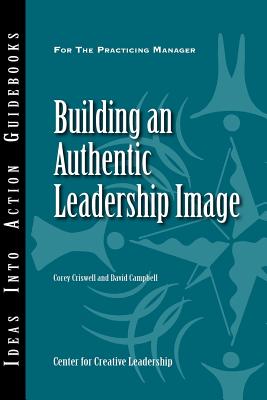 Building an Authentic Leadership Image - Criswell, Corey, and Campbell, David