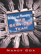 Building and Managing a Web Services Team - Cox, Nancy