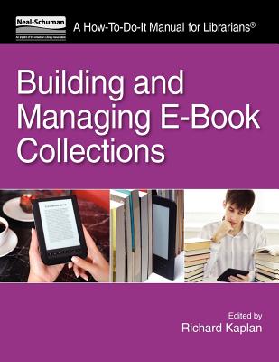 Building and Managing E-Book Collections: A How-To-Do-It Manual for Librarians - Kaplan, Richard B.