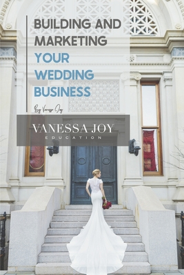 Building and Marketing Your Wedding Business - Joy, Vanessa