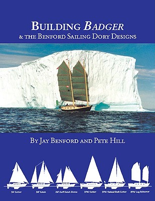 Building Badger & the Benford Sailing Dory Designs - Benford, Jay, and Hill, Pete