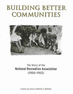 Building Better Communities: The Story of the National Recreation Association (1906-1965)