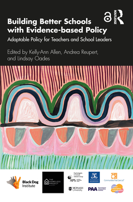 Building Better Schools with Evidence-based Policy: Adaptable Policy for Teachers and School Leaders - Allen, Kelly-Ann (Editor), and Reupert, Andrea (Editor), and Oades, Lindsay (Editor)