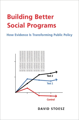 Building Better Social Programs: How Evidence Is Transforming Public Policy - Stoesz, David