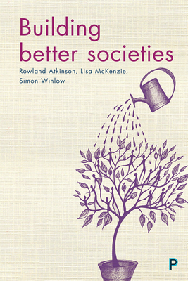 Building Better Societies: Promoting Social Justice in a World Falling Apart - Orton, Michael (Contributions by), and Body-Gendrot, Sophie (Contributions by), and Burgum, Sam (Contributions by)