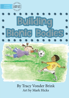 Building Bionic Bodies - Brink, Tracy Vonder