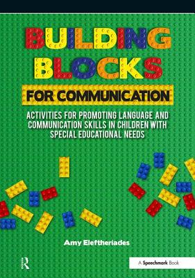 Building Blocks for Communication: Activities for Promoting Language and Communication Skills in Children with Special Educational Needs - Eleftheriades, Amy