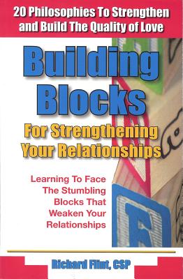 Building Blocks for Strengthening Your Relationships: 20 Stores and Philosophies to Strenthen and Build the Quality of Love in Your Life - Flint, Richard