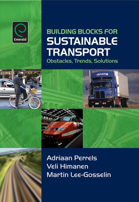 Building Blocks for Sustainable Transport: Obstacles, Trends, Solutions - Himanen, Veli, and Lee-Gosselin, Martin, and Perrels, Adriaan