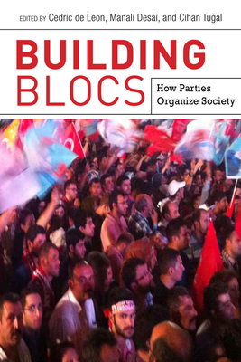 Building Blocs: How Parties Organize Society - de Leon, Cedric (Editor), and Desai, Manali (Editor), and Tugal, Cihan (Editor)