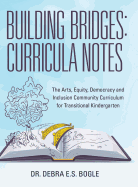 Building Bridges: Curricula Notes: The Arts, Equity, Democracy and Inclusion Community Curriculum for Transitional Kindergarten