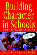 Building Character in Schools: Practical Ways to Bring Moral Instruction to Life - Ryan, Kevin, PhD, and Bohlin, Karen E