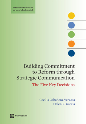 Building Commitment to Reform Through Strategic Communication: The Five Key Decisions - Cabaero-Verzosa, Cecilia, and Garcia, Helen R