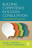 Building Competence in School Consultation: A Developmental Approach