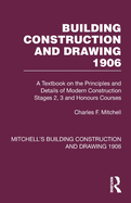 Building Construction and Drawing 1906: A Textbook on the Principles and Details of Modern Construction Stages 2, 3 and Honours Courses