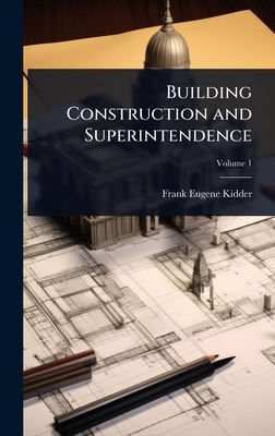 Building Construction and Superintendence - Kidder, Frank Eugene
