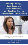 Building Courage, Confidence, and Capacity in Learning and Teaching Through Student-Faculty Partnership: Stories from Across Contexts and Arenas of Practice