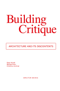 Building Critique: Architecture and ist Discontents
