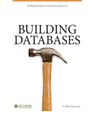 Building Databases: Using Microsoft Access 2010 - Schiavone, F Mark